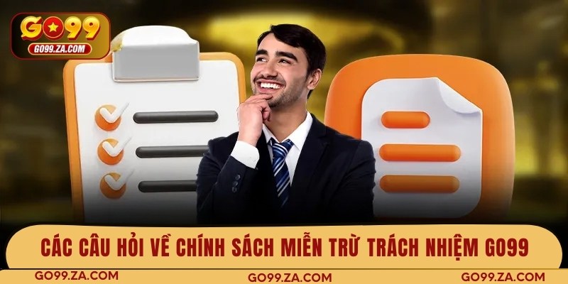 Các câu hỏi về chính sách miễn trừ trách nhiệm GO99