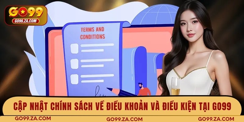 Cập nhật chính sách về điều khoản và điều kiện tại GO99