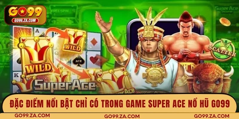 Đặc điểm nổi bật chỉ có trong game Super ACE nổ hũ GO99