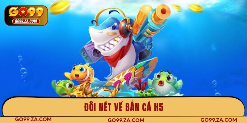 Đôi nét về bắn cá H5