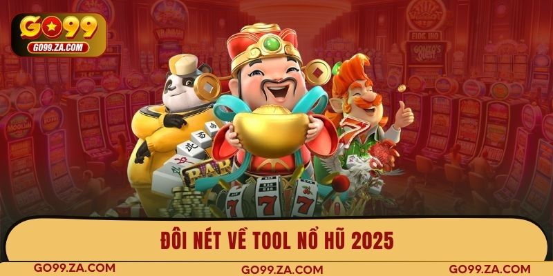 Đôi nét về tool nổ hũ 2025