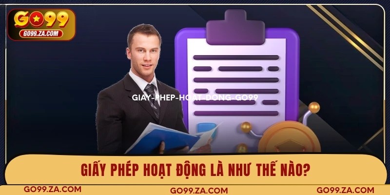 Giấy phép hoạt động GO99 được hiểu như thế nào?
