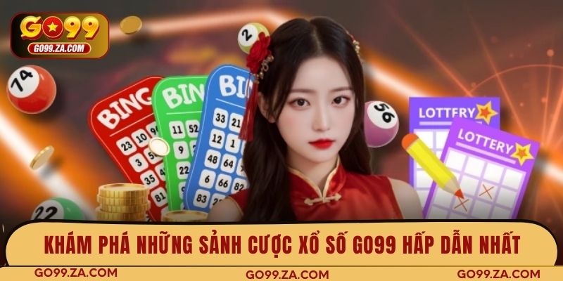 Khám phá những sảnh cược xổ số GO99 hấp dẫn nhất
