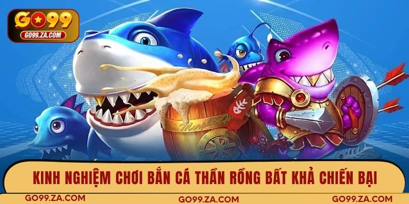 Kinh nghiệm chơi bắn cá Thần Rồng bất khả chiến bại