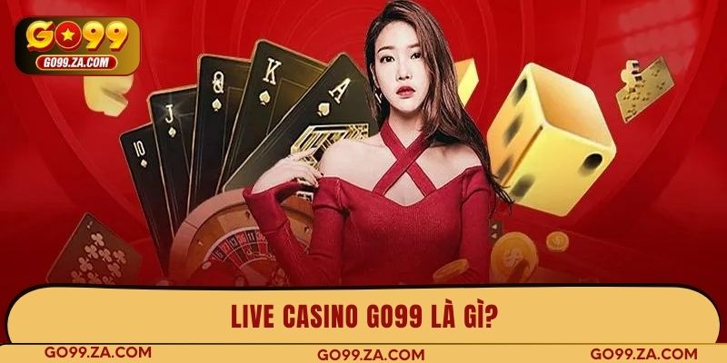 Live Casino GO99 là gì?