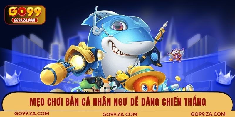 Mẹo chơi bắn cá Nhân Ngư dễ dàng chiến thắng