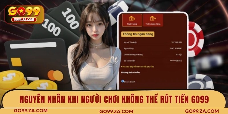 Nguyên nhân khi người chơi không thể rút tiền GO99