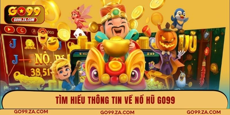 Tìm hiểu thông tin về nổ hũ GO99