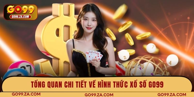 Tổng quan chi tiết về hình thức xổ số GO99
