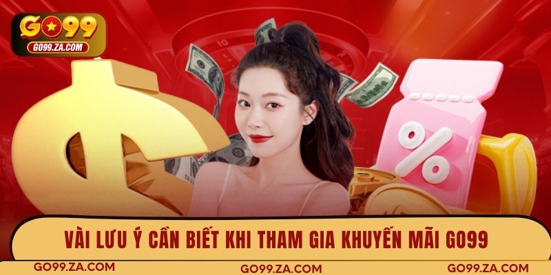 Vài lưu ý cần biết khi tham gia khuyến mãi GO99