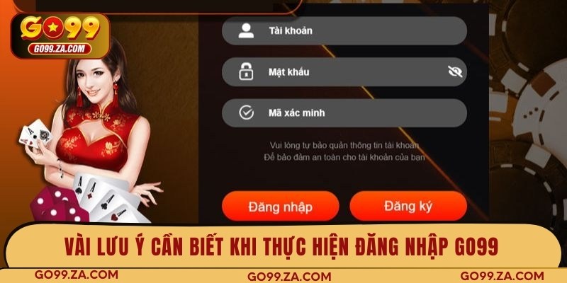 Vài lưu ý cần biết khi thực hiện đăng nhập GO99 