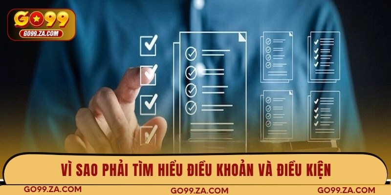 Vì sao phải tìm hiểu điều khoản và điều kiện