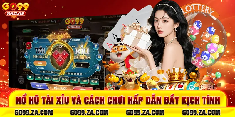 Nổ hũ tài xỉu và cách chơi hấp dẫn đầy kịch tính